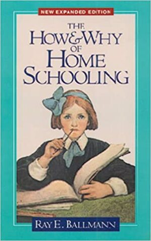 How & Why of Homeschooling by Dick Armey, Raymond E. Ballman