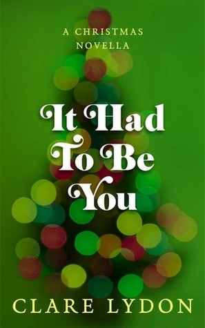 It Had To Be You by Clare Lydon