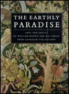 The Earthly Paradise: Arts and Crafts by William Morris and His Circle from Canadian Collections by Katharine Lochnan, Katharine Lochnan, Douglas E. Schoenherr