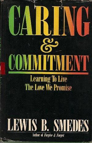 Caring &amp; Commitment: Learning to Live the Love We Promise by Lewis B. Smedes