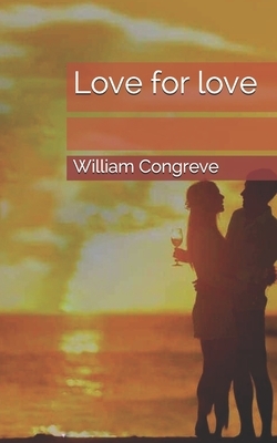 Love for love by William Congreve