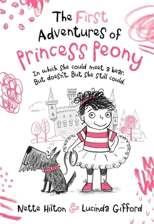 The First Adventures of Princess Peony: In which she could meet a bear. But doesn't. But she still could. by Nette Hilton, Lucinda Gifford
