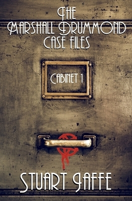 The Marshall Drummond Case Files: Cabinet 1 by Stuart Jaffe