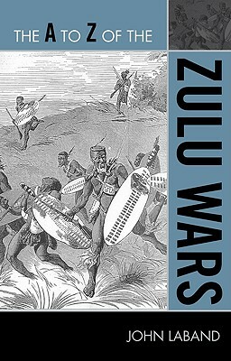 The A to Z of the Zulu Wars by John Laband
