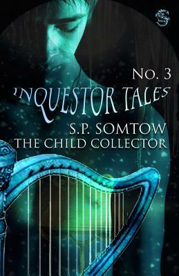 Inquestor Tales Three: The Child Collector by S.P. Somtow