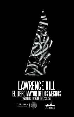 El Libro Mayor de Los Negros by Lawrence Hill