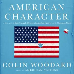 American Character: A History of the Epic Struggle Between Individual Liberty and the Common Good by Colin Woodard