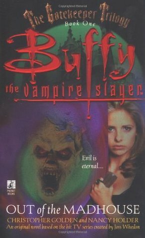 Buffy the Vampire Slayer: Out of the Madhouse by Christopher Golden