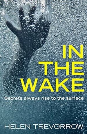 In the Wake: A thrilling debut from a writer to watch by Helen Trevorrow