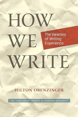 How We Write: The Varieties of Writing Experience by Charles Junkerman, Hilton Obenzinger
