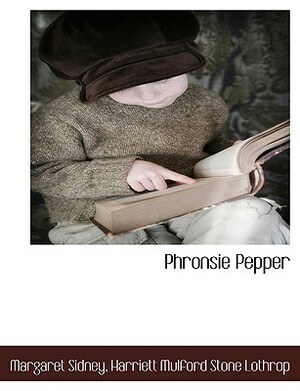 Phronsie Pepper by Harriett Mulford Stone Lothrop, Margaret Sidney