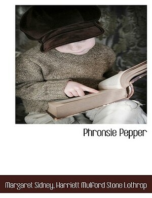 Phronsie Pepper by Margaret Sidney, Harriett Mulford Stone Lothrop