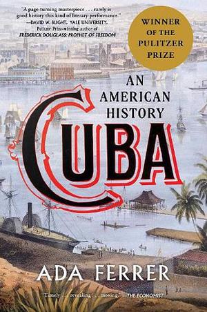 Cuba (Winner of the Pulitzer Prize): An American History by Ada Ferrer