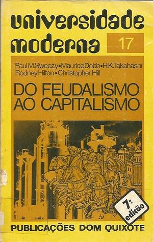 Do Feudalismo ao Capitalismo by Paul M. Sweezy, Paul M. Sweezy, Christopher Hill, Maurice Dobb