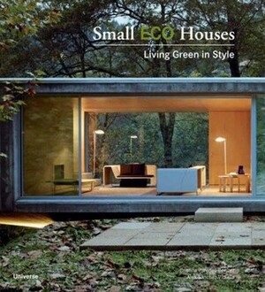 Small Eco Houses: Living Green in Style by Cristina Paredes Benítez, Àlex Sánchez Vidiella