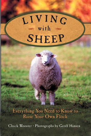 Living with Sheep: Everything You Need to Know to Raise Your Own Flock by Geoff Hansen