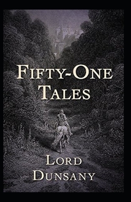 Fifty-One Tales Illustrated by Lord Dunsany