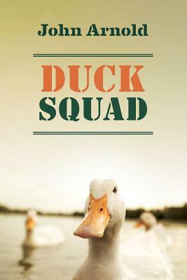 Duck Squad by John Arnold