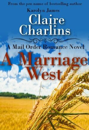 A Marriage West by Claire Charlins, Karolyn James