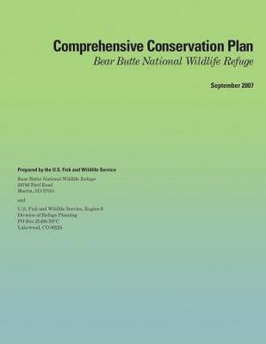 Comprehensive Conservation Plan: Bear Butte National Wildlife Refuge by U S Fish & Wildlife Service