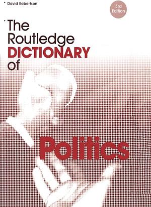 The Routledge Dictionary of Politics by David Robertson
