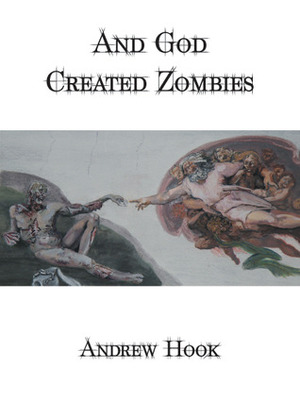 And God Created Zombies by Sarah Pinborough, Andrew Hook