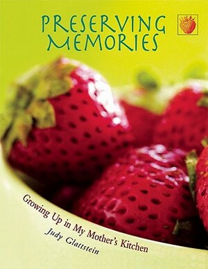 Preserving Memories: Growing Up in My Mother's Kitchen by Judy Glattstein