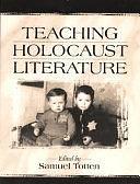 Teaching Holocaust Literature by Samuel Totten