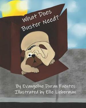What Does Buster Need? by Evangeline Duran Fuentes