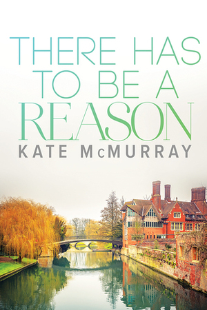 There Has to Be a Reason by Kate McMurray