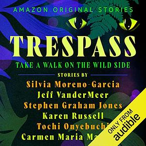 Tresspass Collection by Jeff VanderMeer, Karen Russell, Stephen Graham Jones, Carmen Maria Machado, Tochi Onyebuchi, Silvia Moreno-Garcia