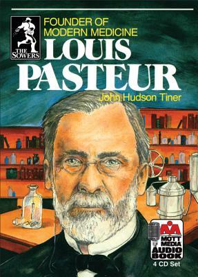 Louis Pasteur: Founder of Modern Medicine by John Hudson Tiner