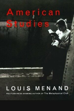 American Studies: Essays by Louis Menand