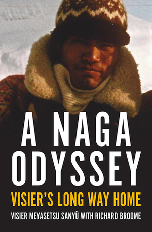 A Naga Odyssey: Visier's Long Way Home by Visier Meyasetsu Sanyü, Richard Broome