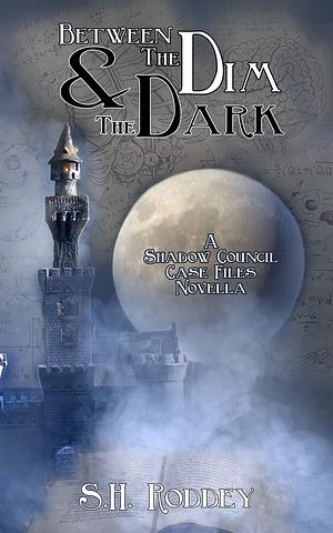 Between the Dim & the Dark: A Shadow Council Archives Novella by S.H. Roddey