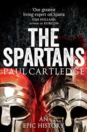 The Spartans: An Epic History by Paul Anthony Cartledge