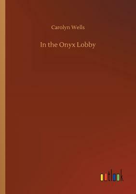 In the Onyx Lobby by Carolyn Wells