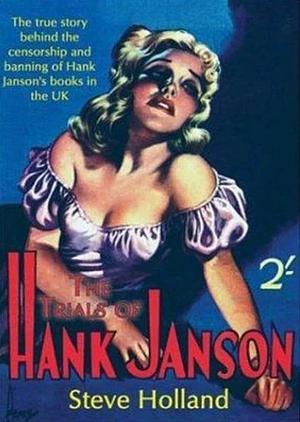 The Trials of Hank Janson by Steve Holland