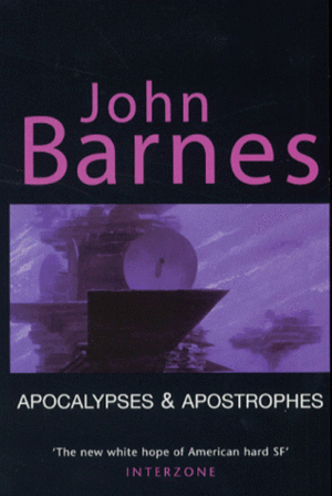 Apocalypses and Apostrophes: Short Fiction of John Barnes by John Barnes