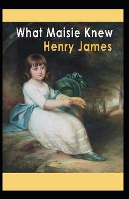 What Maisie Knew Illustrated by Henry James