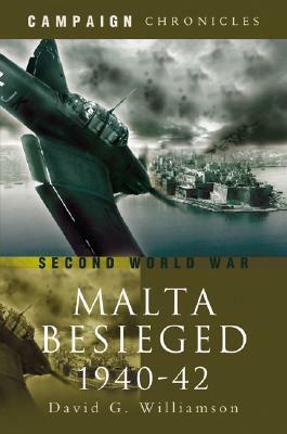 The Siege of Malta 1940-1942 by David G. Williamson