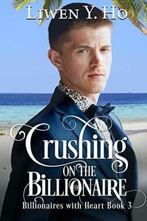 Crushing on the Billionaire (Billionaires with Heart #3) by Liwen Y. Ho