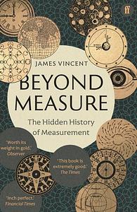 Beyond Measure: The Hidden History of Measurement by James Vincent