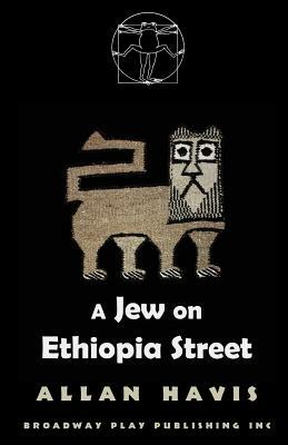A Jew On Ethiopia Street by Allan Havis