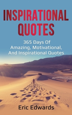 Inspirational Quotes: 365 days of amazing, motivational, and inspirational quotes by Eric Edwards