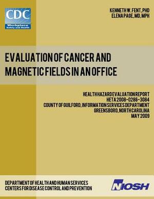 Evaluation of Cancer and Magnetic Fields in an Office: Health Hazard Evaluation Report: HETA 2008-0286-3084 by Elena Page, Centers for Disease Control and Preventi, National Institute of Occupational Safet