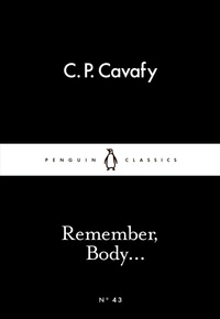 Remember, Body... by C. P. Cavafy