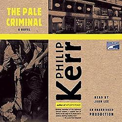 The Pale Criminal: A Bernie Gunther Novel by Philip Kerr