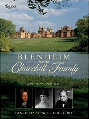 Blenheim And the Churchill Family: A Personal Portrait by John Spencer-Churchill, Alexandra Parsons, Henrietta Spencer-Churchill