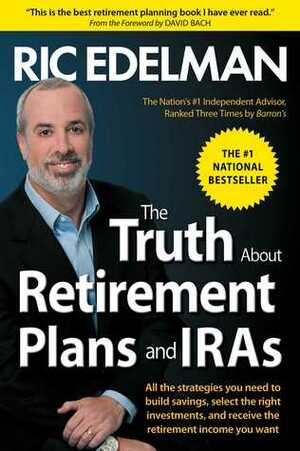 The Truth About Retirement Plans and IRAs by Ric Edelman